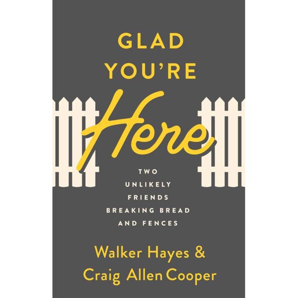 Glad You're Here: Two Unlikely Friends Breaking Bread and Fences -- Walker Hayes